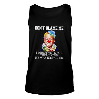 Biden Clown Dont Blame Me I Didnt Vote For This Clown He Was Installed Tank Top | Mazezy DE