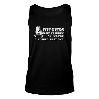 Bitches Be Tripping Ok Maybe I Pushed That One Roller Derby Tank Top | Mazezy UK