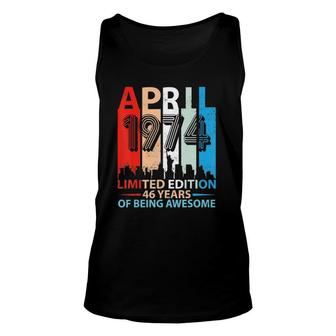 Born In April 1974 Limited Edition 46 Years Of Being Awesome Unisex Tank Top - Seseable