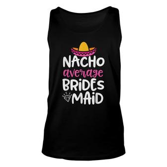 Bridesmaid Party Womens Nacho Average Bridesmaid Gift Unisex Tank Top - Seseable