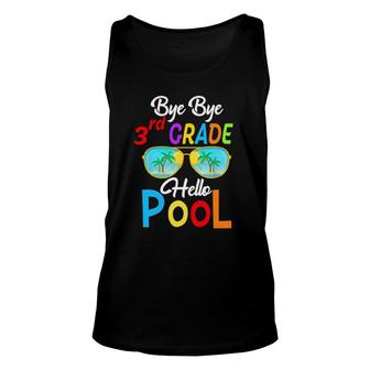 Bye Bye 3Rd Grade Hello Pool Last Day Of School Sunglasses Unisex Tank Top - Seseable