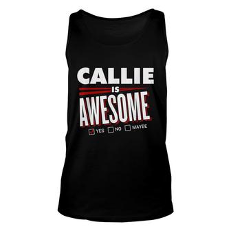 Callie Is Awesome Family Friend Name Funny Gift Unisex Tank Top - Seseable