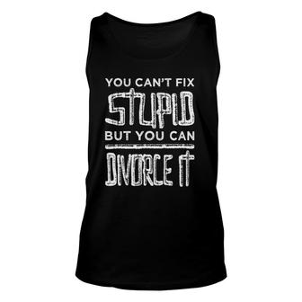 Cant Fix Stupid But You Can Divorce It - Divorcee Breakup Unisex Tank Top | Mazezy