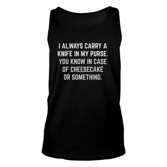 Carry Knife In Purse In Case Of Cheesecake Unisex Tank Top | Mazezy