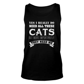 Cats Yes I Really Do Need All These Cats Unisex Tank Top | Mazezy