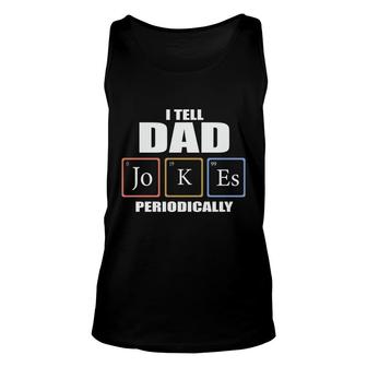 Chemistry Tell Dad Jokes Periodically Funny Gift Fathers Day Unisex Tank Top - Seseable