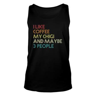Chigi Dog Owner Coffee Lovers Quote Gift Vintage Retro Funny Unisex Tank Top - Seseable
