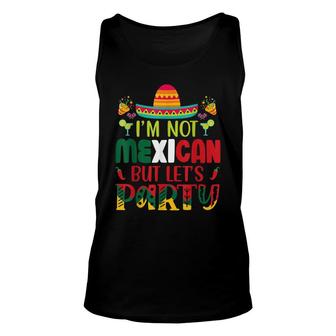 Cinco De Mayo Lets Fiesta Im Not Mexican But Lets Party Unisex Tank Top - Seseable