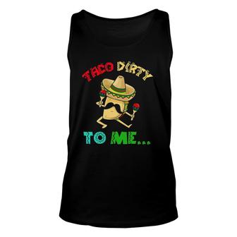 Cinco De Mayo Taco Dirty To Me Fiesta Party Women Men Unisex Tank Top - Seseable