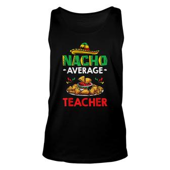 Cinco Mayo Mexican Teacher 5 De Mayo Nacho Average Teacher Unisex Tank Top - Seseable