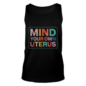 Color Mind Your Own Uterus Support Womens Rights Feminist Unisex Tank Top | Mazezy