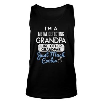 Cool Fathers Day Metal Detecting Grandpa Unisex Tank Top - Seseable
