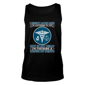 Coroner I Might Look Like Im Listening To You Investigation Unisex Tank Top | Mazezy