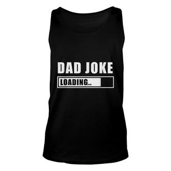 Dad Joke Loading Sarcastic Daddy Jokes Father Unisex Tank Top - Seseable
