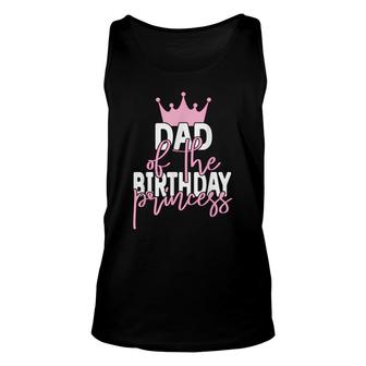 Dad Of The Birthday Princess Girls Bday Party Unisex Tank Top - Seseable