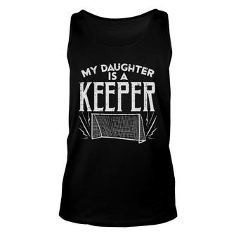 Daughter Is A Keeper Soccer Goal Goalkeeper Family Mom Dad Unisex Tank Top - Seseable