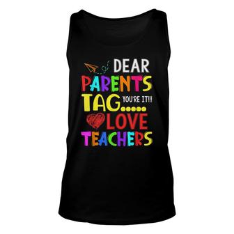 Dear Parents Tag Youre It Love Teacher Funny Unisex Tank Top - Seseable