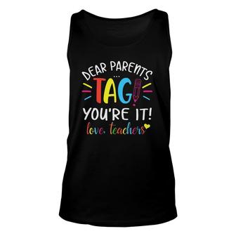 Dear Parents Tag Youre It Love Teachers First Day Of School Unisex Tank Top | Mazezy CA