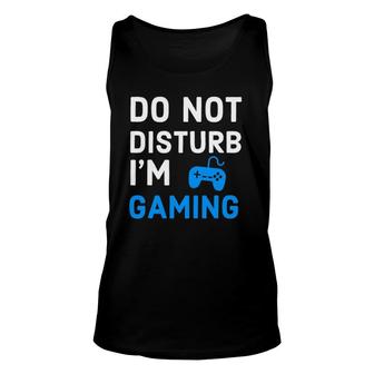 Do Not Disturb Im Gaming Funny Video Games Gamer Lover Unisex Tank Top - Seseable