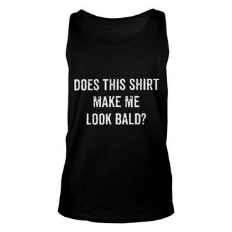 Does This Shirt Make Me Look Bald Gorgeous Gift 2022 Unisex Tank Top - Thegiftio UK