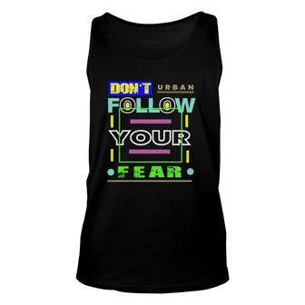 Dont Follow Your Fear Urban Style Unisex Tank Top | Mazezy