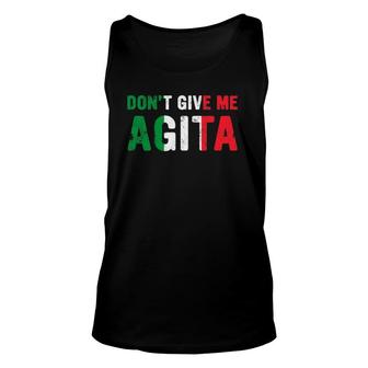 Dont Give Me Agita Italian Slang Saying Italy Flag Design Unisex Tank Top - Seseable