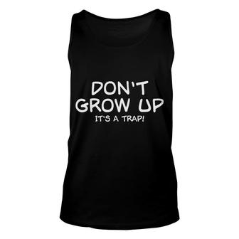 Dont Grpw Up Its A Trap Funny Unisex Tank Top | Seseable UK