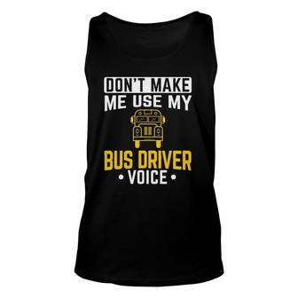 Dont Make Me Use Bus Driver Voice School Bus Driver Unisex Tank Top - Seseable
