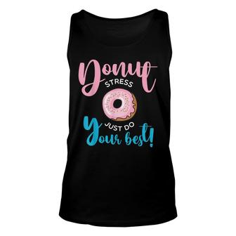 Donut Stress Just Do Your Best Funny Teachers Testing Day Unisex Tank Top - Seseable