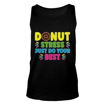 Donut Stress Just Do Your Best - Funny Teachers Testing Day Unisex Tank Top - Seseable