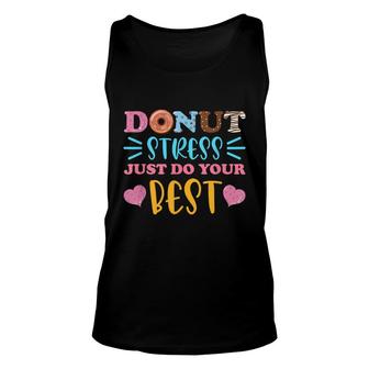 Donut Stress Just Do Your Best Test Day Teacher Student Unisex Tank Top - Seseable