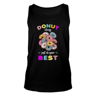 Donut Stress Just Do Your Best Testing Dont Stress Unisex Tank Top - Seseable