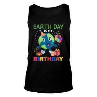 Earth Day Is My Birthday Bday Environment Party 2022 Unisex Tank Top - Seseable