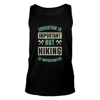Education Is Important But Hiking Is Importanter Explore Travel Lover Graphic Unisex Tank Top - Seseable