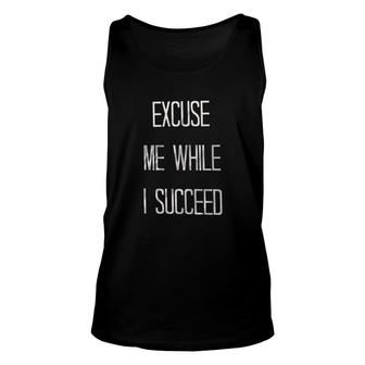 Excuse Me While I Succeed Attractive Gift 2022 Unisex Tank Top - Thegiftio