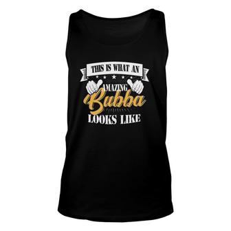 Family 365 Fathers Day What An Amazing Bubba Looks Like Unisex Tank Top - Seseable