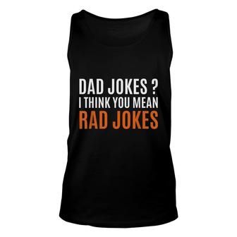 Fathers Day Gift Ideas Dad Jokes I Think You Mean Rad Jokes Unisex Tank Top - Seseable