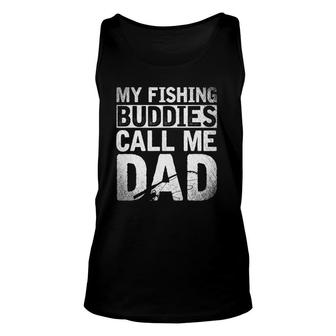 Fathers Day Gift My Fishing Buddies Call Me Dad Fishing Unisex Tank Top - Seseable