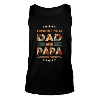 Fathers Day I Have Two Titles Dad And Papa Funny Fathers Day Unisex Tank Top - Thegiftio UK