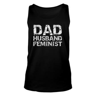 Feminist Dad Quote Fathers Day Gift Dad Husband Feminist Unisex Tank Top - Seseable
