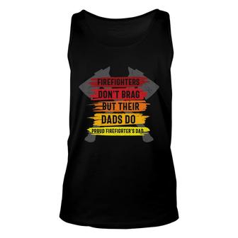 Firefighter Dont Brag But Their Dads Do Proud Firefighters Dad Unisex Tank Top - Seseable