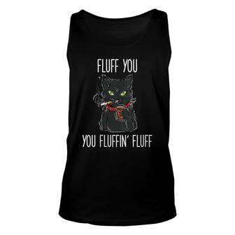 Fluff You Fluffin Fluff Funny Cat Kitten Lover Unisex Tank Top - Thegiftio UK