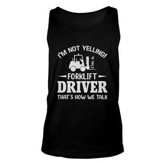 Forklift Truck Driver Operator I Am Not Yelling Quote Unisex Tank Top - Seseable