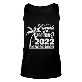 Friends Vacation Making Memories Together Aesthetic Gift 2022 Unisex Tank Top - Thegiftio UK