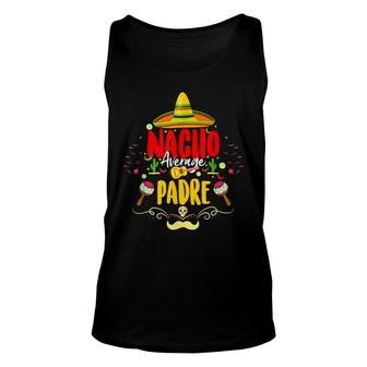 Funny Cinco De Mayo Mexican Dad Nacho Average Padre Unisex Tank Top - Seseable