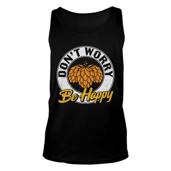 Funny Craft Beer Lover Dont Worry Be Happy Unisex Tank Top - Seseable