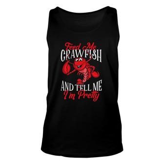 Funny Crawfish Gift For Women Feed Me Tell Me Im Pretty Unisex Tank Top | Mazezy