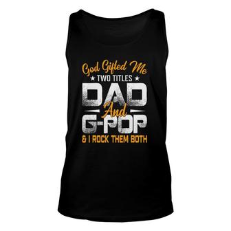 Funny Fathers Day God Gifted Me Two Titles Dad And G Pop Unisex Tank Top - Seseable