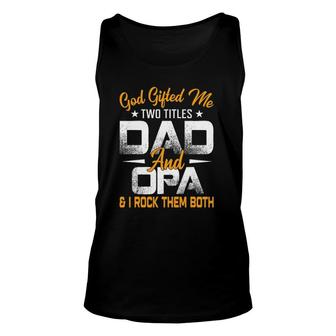 Funny Fathers Day God Gifted Me Two Titles Dad And Opa Unisex Tank Top - Seseable