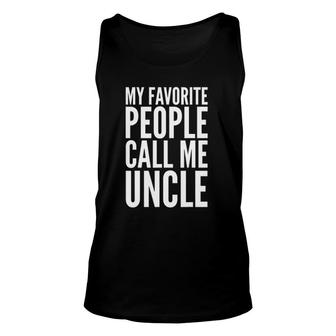 Funny Gift My Favorite People Call Me Uncle Unisex Tank Top - Seseable